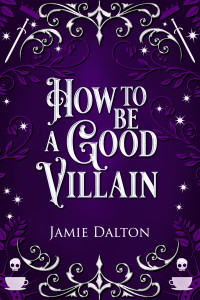 Jamie Dalton — How to Be a Good Villain: A Fantasy Romcom (How To Villain On RomCom)