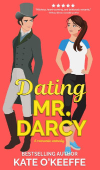 Kate O'Keeffe [O'Keeffe, Kate] — Dating Mr. Darcy: A romantic comedy (Love Manor Romantic Comedy Book 1)