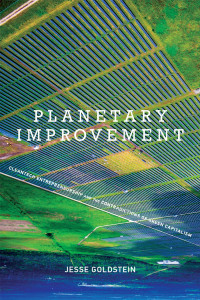 Jesse Goldstein — Planetary Improvement: Cleantech Entrepreneurship and the Contradictions of Green Capitalism