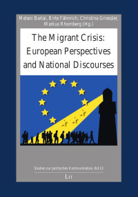 Melani Barlai, Birte Fähnrich, Christina Griessler, Markus Rhomberg (Hg.) — The Migrant Crisis: European Perspectives and National Discourses