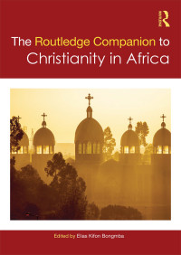 Elias Kifon Bongmba; — Routledge Companion to Christianity in Africa