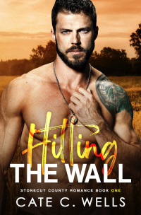 Cate C. Wells — Hitting the Wall: A Stonecut County Romance