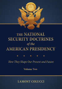 Colucci, Lamont.; — The National Security Doctrines of the American Presidency: How They Shape Our Present and Future
