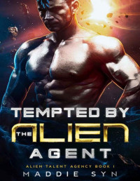 Maddie Syn — Tempted by the Alien Agent: A Sci-Fi Alien Romance