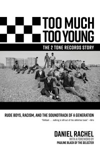 Daniel Rachel — Too Much Too Young, the 2 Tone Records Story
