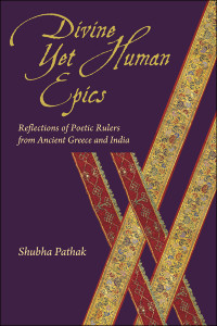 Unknown — Pathak, Shubha. Divine yet Human Epics: Reflections of Poetic Rulers from Ancient Greece and India