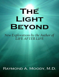 Dr. Raymond Moody — The Light Beyond