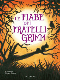 Jacob Grimm, Wilhelm Grimm — Tutte le fiabe