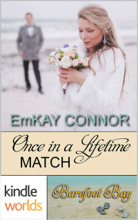 EmKay Connor — Barefoot Bay: Once in a Lifetime Match (Kindle Worlds Novella) (Perfect Match Book 7)