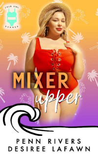 Penn Rivers, Desiree Lafawn — Mixer Upper (Chub Girl Summer #3)