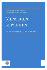 Volker Mantey, Sigurd Sadowski, Heinz-Ulrich Schmidt-Ropertz — Menschen gewinnen - Evangelisch sein im ländlichen Raum