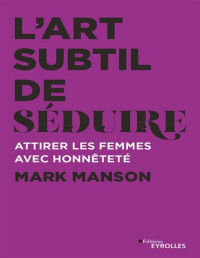 Mark Manson — L'art subtil de séduire (EYROLLES) (French Edition)