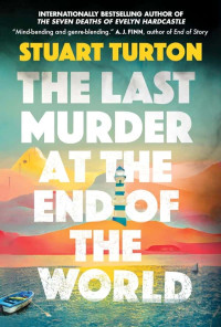 Turton, Stuart — The Last Murder at the End of the World