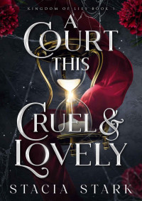 Stacia Stark — A Court This Cruel and Lovely (Book 1)