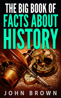 John Brown — The Big Book of Facts About History: Volume I (History Facts 1)