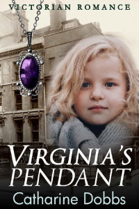 Catharine Dobbs [Dobbs, Catharine] — Virginia's Pendant (Victorian Romance 01)