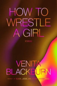 Venita Blackburn — How to Wrestle a Girl