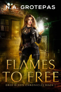 N.A. Grotepas — Flames to Free (Dred Dixon Chronicles Book 1)