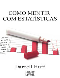 Darrell Huff — Como Mentir com Estatísticas