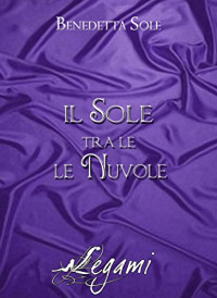 Benedetta Sole — Il sole tra le nuvole (LEGAMI) (Italian Edition)