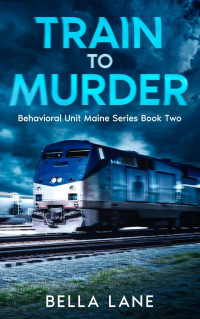 Lane, Bella — Behavorial Unit Maine 02-Train to Murder