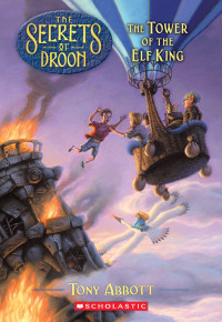 Abbott, Tony — [The Secrets of Droon 09] • The Tower of the Elf King