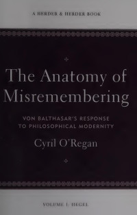 Cyril O'Regan — The Anatomy of Misremembering: Von Balthasar’s Response to Philosophical Modernity. Volume 1: Hegel