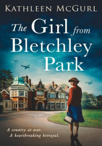 Kathleen McGurl — The Girl from Bletchley Park