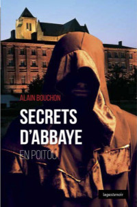 Alain Bouchon [Bouchon,Alain] — Secrets d'Abbaye en Poitou