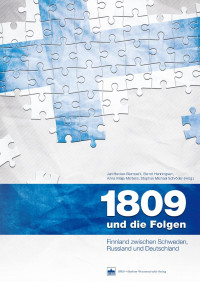 Jan Hecker-Stampehl, Bernd Henningsen, Anna-Maja Martens, Stephan Michael Schröder (Hrsg.) — 1809 und die Folgen. Finnland zwischen Schweden, Russland und Deutschland