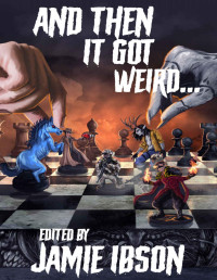 Jamie Ibson & D.J. Butler & Griffin Barber & Kevin Steverson & Mark Wandrey & Jon R. Osborne & Quincy J. Allen & Jason Cordova & Benjamin Tyler Smith & G. Scott Huggins & Matt Novotny & Marie Whittaker & Rob Reed — And Then It Got Weird: An Anthology of Paranormal Peculiarities