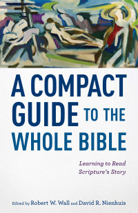 Wall, Robert W.;Nienhuis, David R.; & eds. — A Compact Guide to the Whole Bible