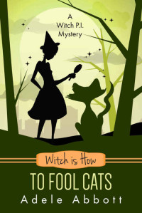 Adele Abbott [Abbott, Adele] — Witch Is How To Fool Cats