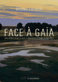 Bruno Latour — Face à Gaïa