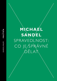 Sandel, Michael.; — Spravedlnost: Co je spravne delat