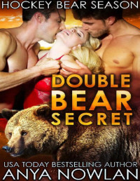 Anya Nowlan [Nowlan, Anya] — Double Bear Secret: Werebear BBW Menage Romance (Hockey Bear Season Book 2)