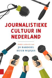 Jo Bardoel & Huub Wijfjes (Editors) — Journalistieke cultuur in Nederland