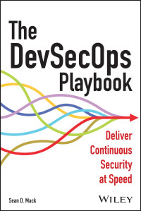 Sean D. Mack — The DevSecOps Playbook: Deliver Continuous Securit y at Speed