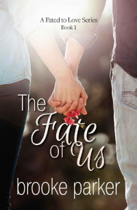 Brooke Parker — The Fate of Us (A Fated to Love #1)