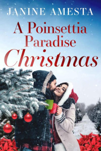 Janine Amesta — A Poinsettia Paradise Christmas (Love in El Dorado Book 2)