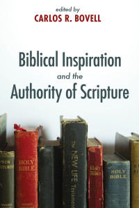 Carlos R. Bovell; — Biblical Inspiration and the Authority of Scripture