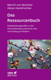 Martin von Wachter;Askan Hendrischke; — Das Ressourcenbuch (Leben Lernen, Bd. 289)