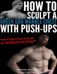 Arvanitakis Anthony — How To Sculpt a Greek God Marble Chest with Push-Ups