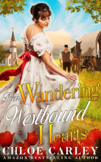 Chloe Carley [Carley, Chloe] — Their Wandering Westbound Hearts: A Christian Historical Romance Book