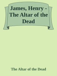 Henry James — The Altar of the Dead