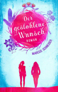 Marcus Schneider — Der gestohlene Wunsch (German Edition)