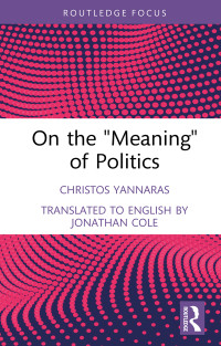 Christos Yannaras; & Jonathan Cole — On the 'Meaning' of Politics