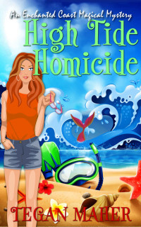 Tegan Mahe — High Tide Homicide: An Enchanted Coast Witch Cozy Mystery (Enchanted Coast Magical Mystery Series Book 4)