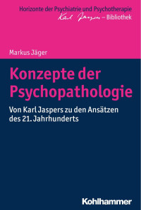 Markus Jäger — Konzepte der Psychopathologie: Von Karl Jaspers zu den Ansätzen des 21. Jahrhunderts