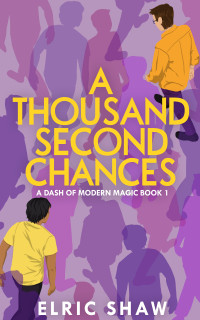 Elric Shaw — A Thousand Second Chances (A Dash of Modern Magic Book 1)